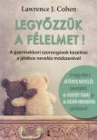 Lawrence J. Cohen - Legyőzzük a félelmet! [antikvár]