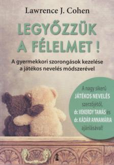 Lawrence J. Cohen - Legyőzzük a félelmet! [antikvár]