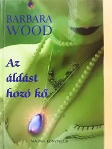 Barbara Wood - Az áldást hozó kő [antikvár]