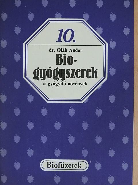 Dr. Oláh Andor - Biogyógyszerek a gyógyító növények [antikvár]