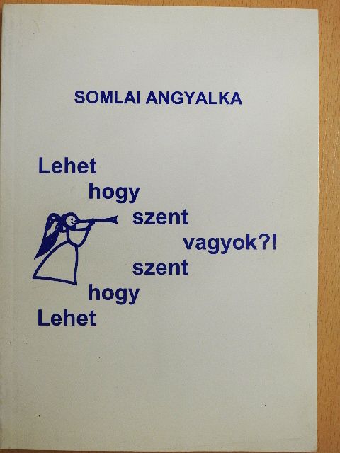 Somlai Angyalka - Lehet hogy szent vagyok?! [antikvár]