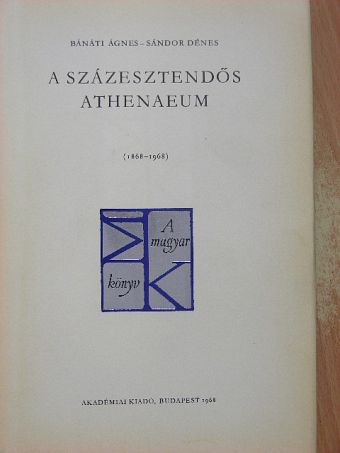Bánáti Ágnes - A százesztendős Athenaeum [antikvár]