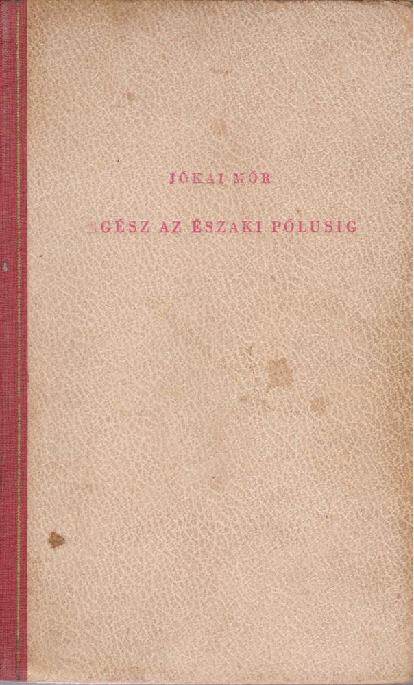JÓKAI MÓR - Egész az északi pólusig/ Magnéta/ A szegénység útja [antikvár]