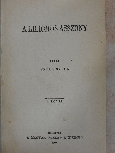 Pekár Gyula - A liliomos asszony I-II. [antikvár]