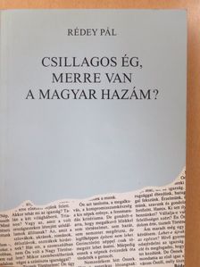 Rédey Pál - Csillagos ég, merre van a magyar hazám? (dedikált példány) [antikvár]