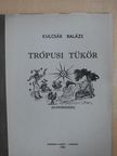 Kulcsár Balázs - Trópusi tükör (dedikált példány) [antikvár]