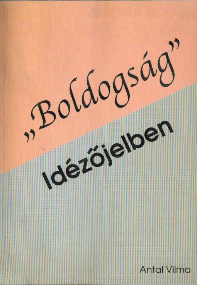 Antal Vilma - "Boldogság" - Idézőjelben [antikvár]
