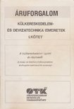 dr. Törzsök Éva, Somogyiné dr. Hegyi Anna, Sipos Zoltán dr. - Áruforgalom - Külkereskedelem- és devizatechnika ismeretek I. kötet [antikvár]