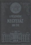 Somfai Balázs - A veszprémi megyeház 100 éve [antikvár]