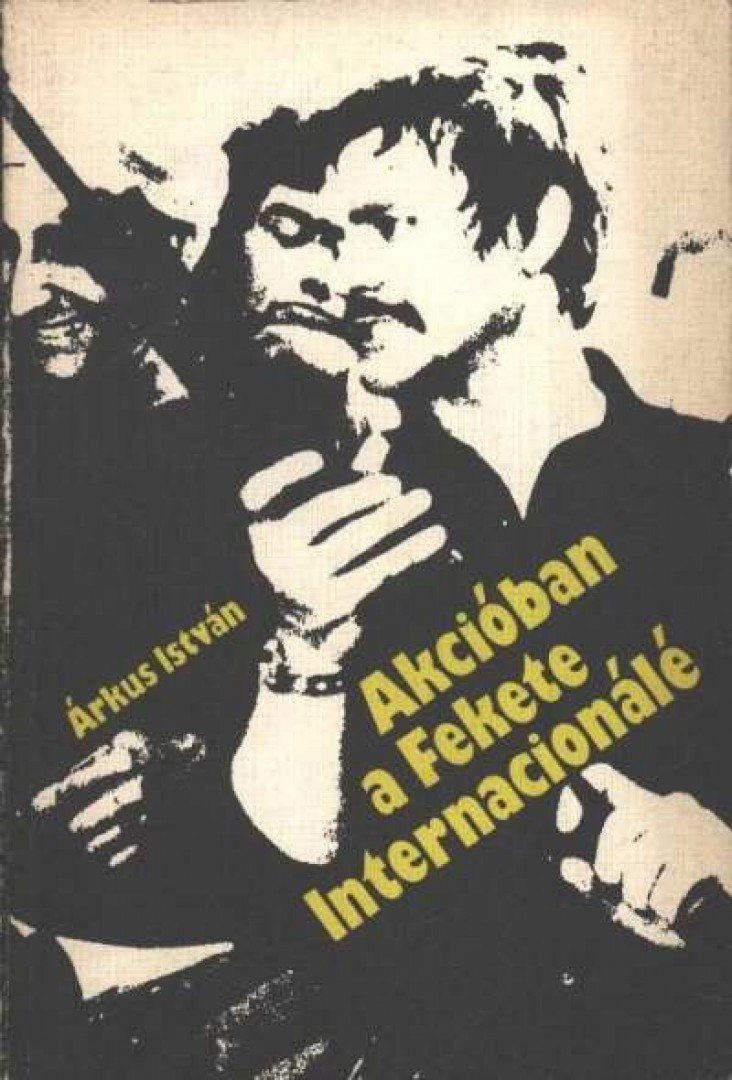 Árkus István - Akcióban a Fekete Internacionálé [antikvár]
