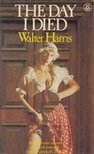 Walter Harris - The Day I Died [antikvár]