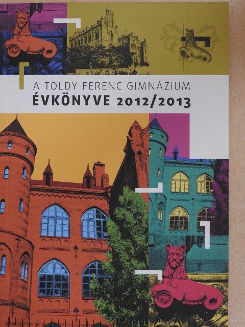 A Toldy Ferenc Gimnázium Évkönyve 2012/2013 [antikvár]