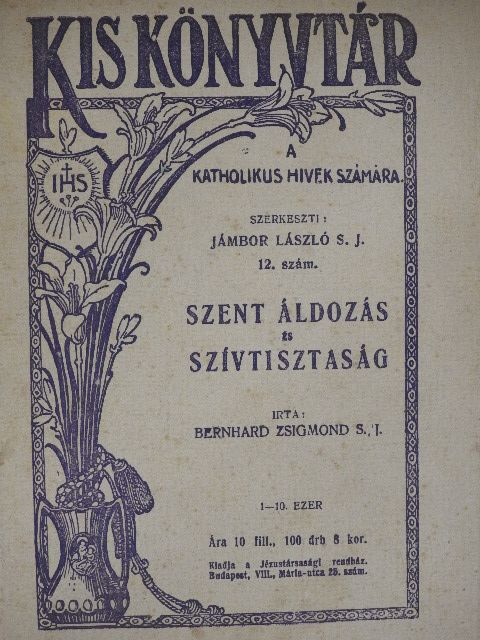 Bernhard Zsigmond S. J. - Szent áldozás és szívtisztaság [antikvár]