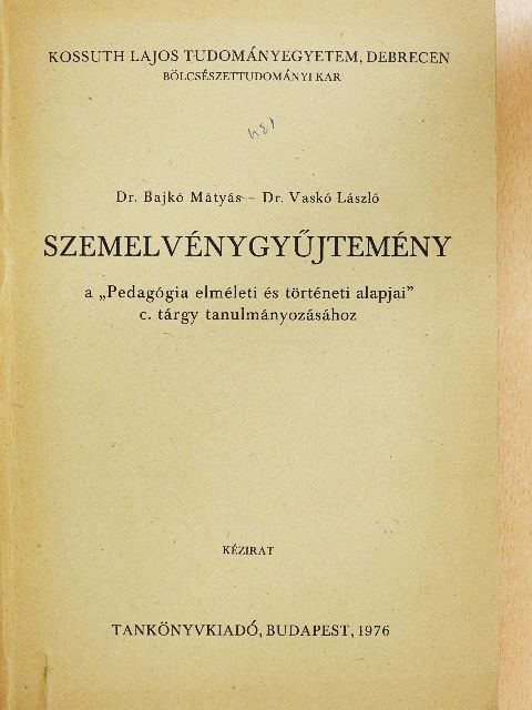 Dr. Bajkó Mátyás - Szemelvénygyűjtemény a "Pedagógia elméleti és történeti alapjai" c. tárgy tanulmányozásához [antikvár]