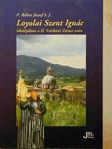 P. Bálint József - Loyolai Szent Ignác iskolájában a II. Vatikáni Zsinat után [antikvár]