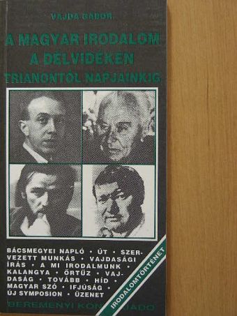 Vajda Gábor - A magyar irodalom a Délvidéken Trianontól napjainkig [antikvár]