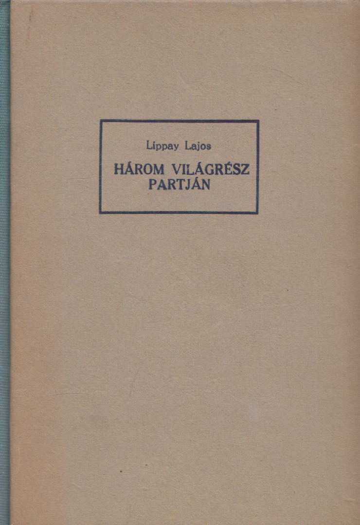 Lippay Lajos - Három világrész partján [antikvár]
