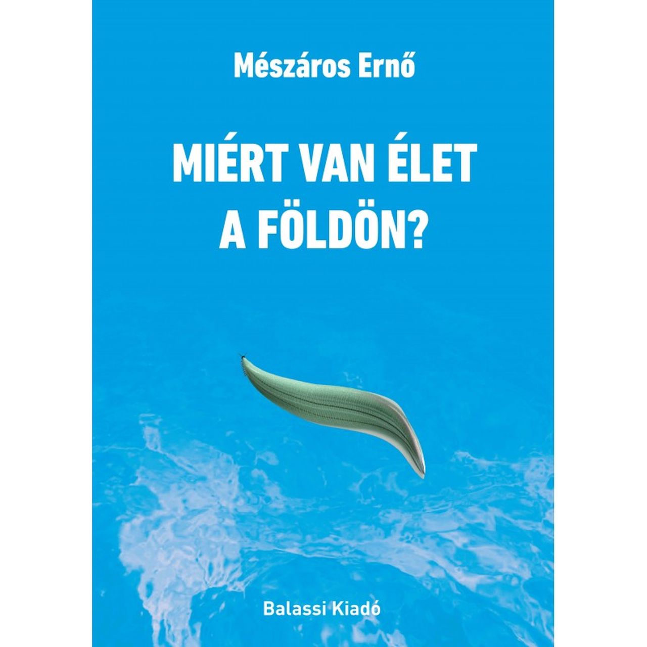 Mészáros Ernő - Miért van élet a Földön?