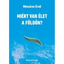 Mészáros Ernő - Miért van élet a Földön?