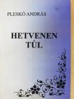 Pleskó András - Hetvenen túl (dedikált példány) [antikvár]