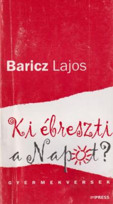 Baricz Lajos - Ki ébreszti a Napot? [antikvár]