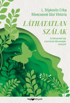 L. Stipkovits Erika - Kövecsesné Gősi Viktória - Láthatatlan szálak