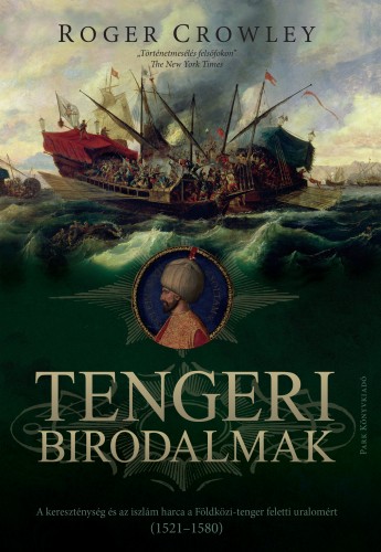 Roger Crowley - Tengeri birodalmak - Végső csata a mediterrán térség feletti uralomért 1521-1580 [eKönyv: epub, mobi]