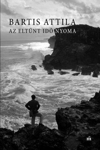 Bartis Attila - Az eltűnt idő nyoma [eKönyv: epub, mobi]