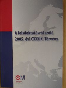 A felsőoktatásról szóló 2005. évi CXXXIX. Törvény [antikvár]