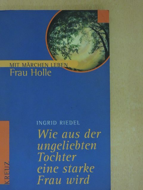 Ingrid Riedel - Wie aus der ungeliebten Tochter eine starke Frau wird  [antikvár]