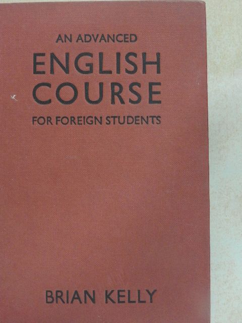 Brian Kelly - An Advanced English Course for Foreign Students [antikvár]