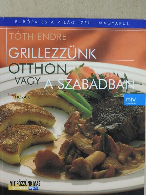 Tóth Endre - Grillezzünk otthon vagy a szabadban [antikvár]