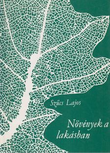 SZŰCS LAJOS - Növények a lakásban [antikvár]