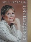 Szili Katalin - Kendőzetlenül [antikvár]