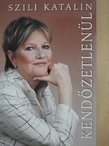 Szili Katalin - Kendőzetlenül [antikvár]