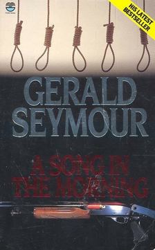 Gerald Seymour - A Song in the Morning [antikvár]