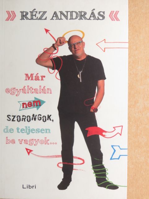 Réz András - Már egyáltalán nem szorongok, de teljesen be vagyok... [antikvár]