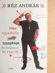 Réz András - Már egyáltalán nem szorongok, de teljesen be vagyok... [antikvár]