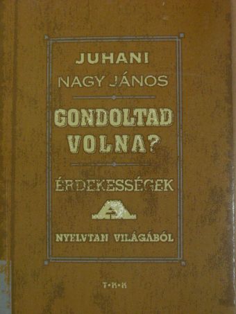 Juhani Nagy János - Gondoltad volna? [antikvár]