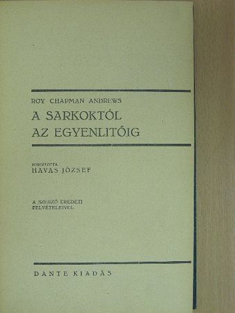 Roy Chapman Andrews - A Sarkoktól az Egyenlítőig [antikvár]