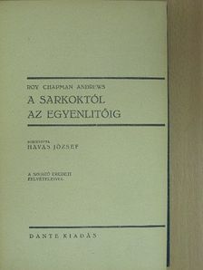 Roy Chapman Andrews - A Sarkoktól az Egyenlítőig [antikvár]