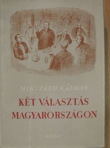 Mikszáth Kálmán - Két választás Magyarországon/A körtvélyesi csíny [antikvár]
