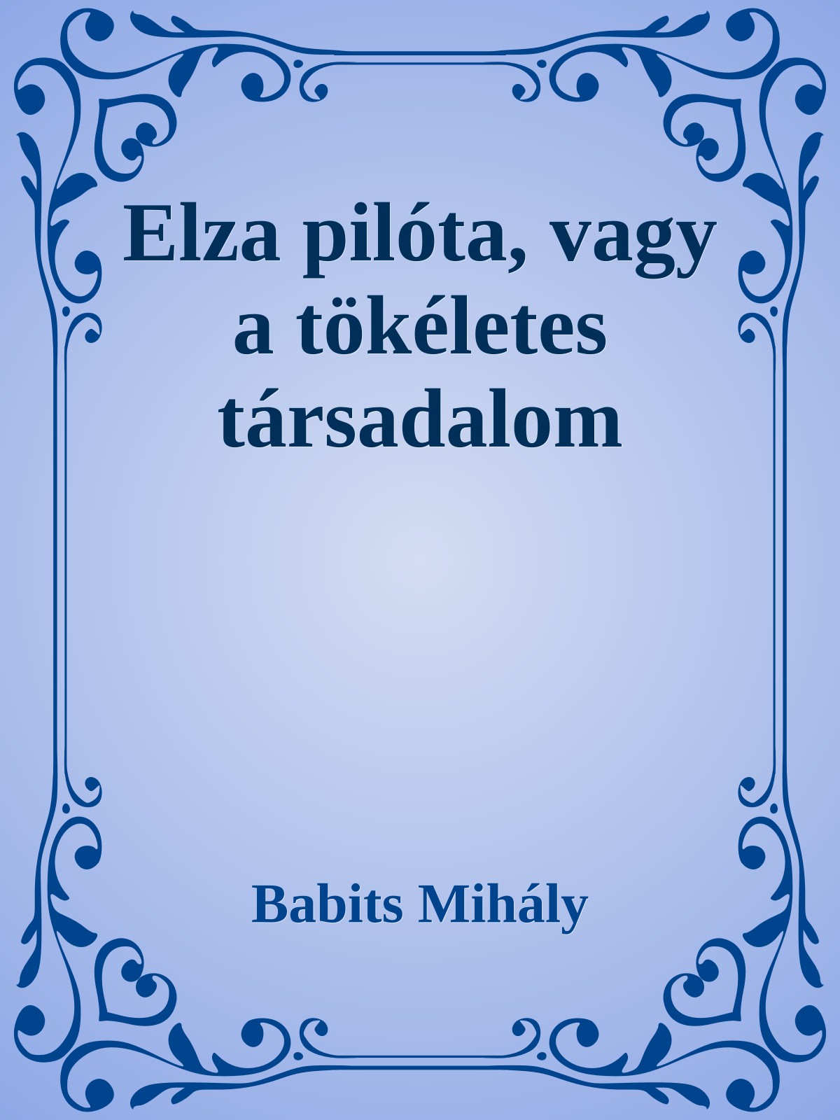Babits Mihály - Elza pilóta, vagy a tökéletes társadalom [eKönyv: epub, mobi]