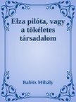 Babits Mihály - Elza pilóta, vagy a tökéletes társadalom [eKönyv: epub, mobi]