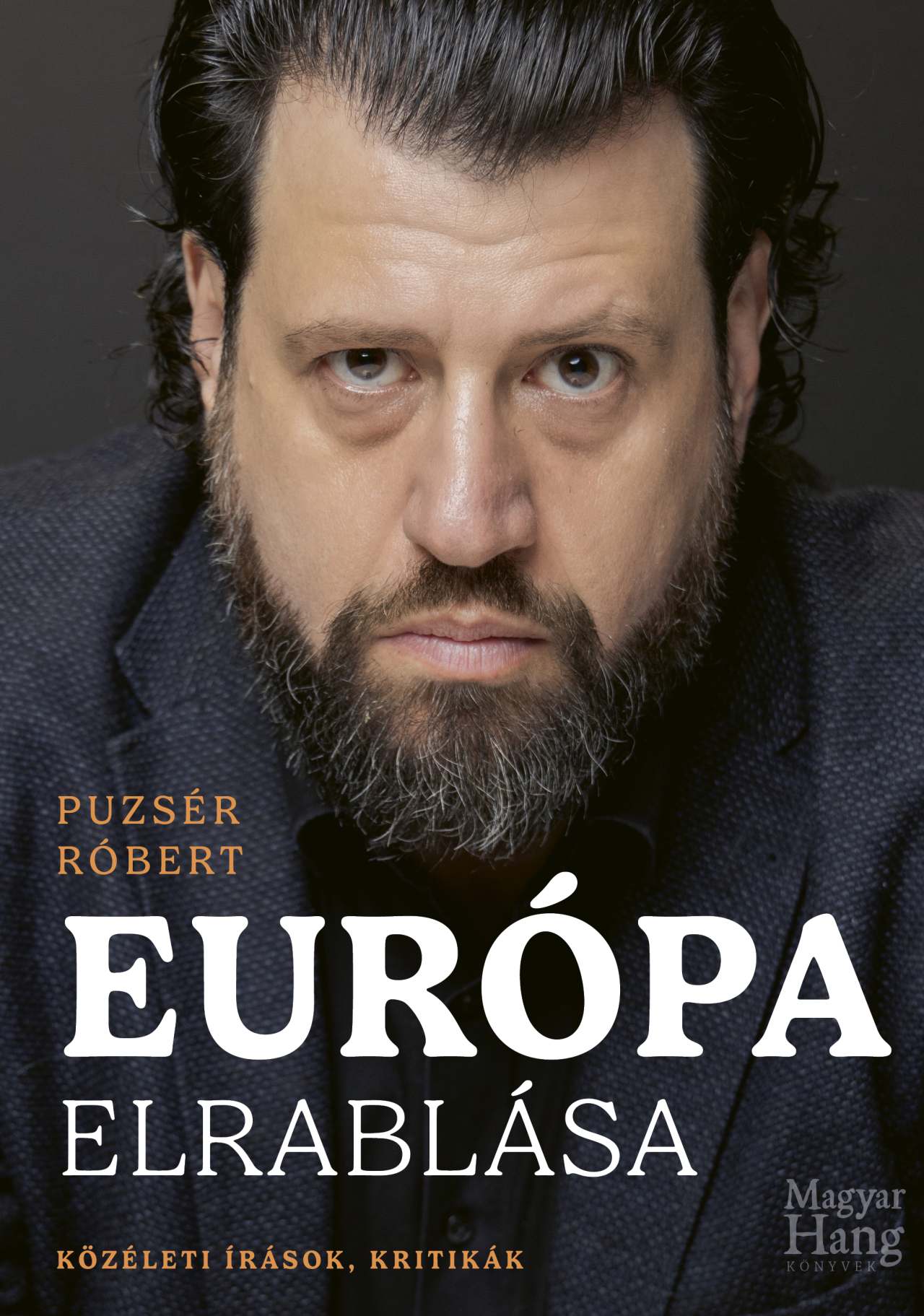 Puzsér Róbert - Európa elrablása - Közéleti írások, kritikák