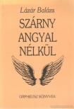 Lázár Balázs - Szárny angyal nélkül (dedikált) [antikvár]