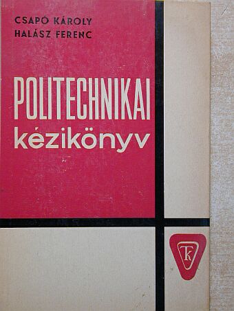 Csapó Károly - Politechnikai kézikönyv [antikvár]