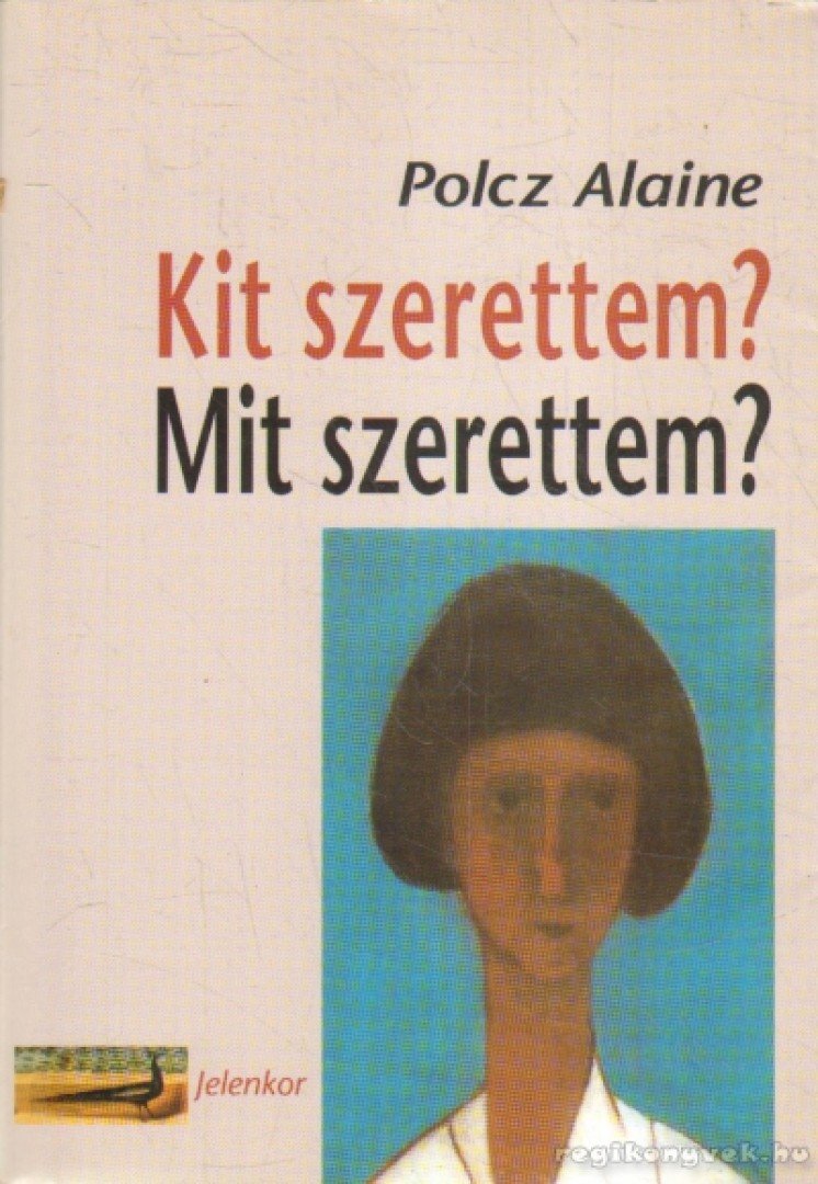 Polcz Alaine - Kit szerettem? Mit szerettem? [antikvár]