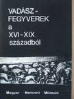 Dr. Temesváry Ferenc - Vadászfegyverek a XVI-XIX. századból [antikvár]