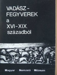Dr. Temesváry Ferenc - Vadászfegyverek a XVI-XIX. századból [antikvár]